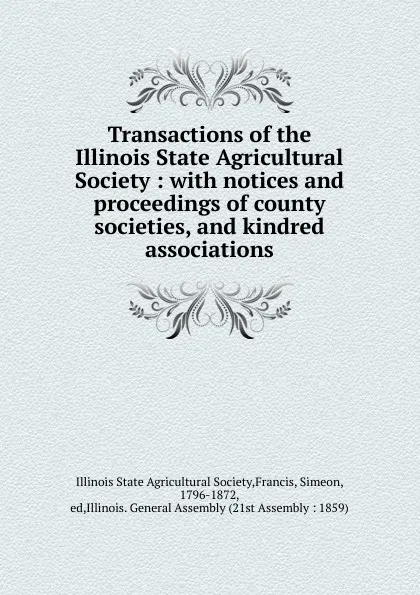 Обложка книги Transactions of the Illinois State Agricultural Society. Volume 3, Simeon Francis