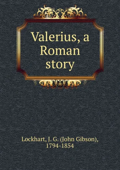 Обложка книги Valerius. Volume 1, J. G. Lockhart