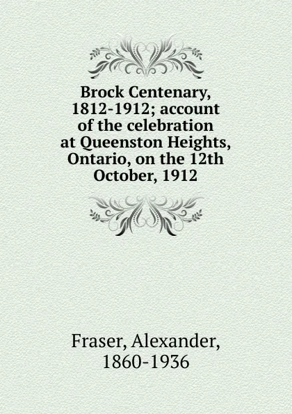 Обложка книги Brock Centenary, 1812-1912, Alexander Fraser