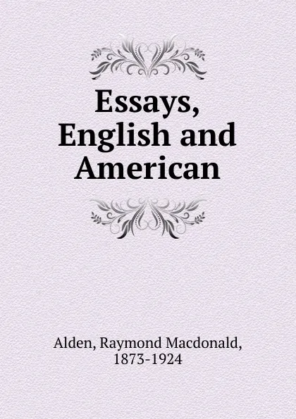 Обложка книги Essays, English and American, Raymond Macdonald Alden