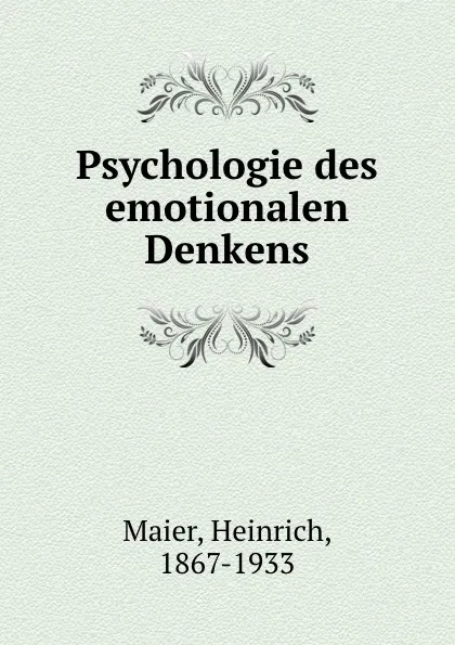 Обложка книги Psychologie des emotionalen Denkens, Heinrich Maier