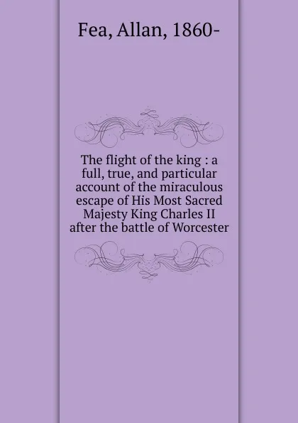 Обложка книги The flight of the king, Allan Fea