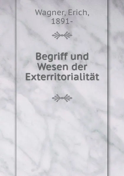 Обложка книги Begriff und Wesen der Exterritorialitat, Erich Wagner