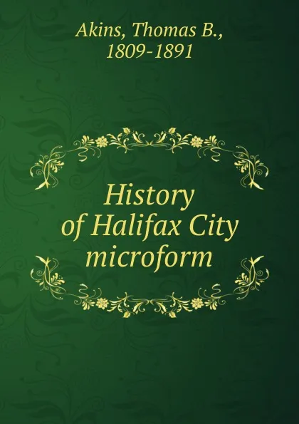 Обложка книги History of Halifax City microform, Thomas B. Akins