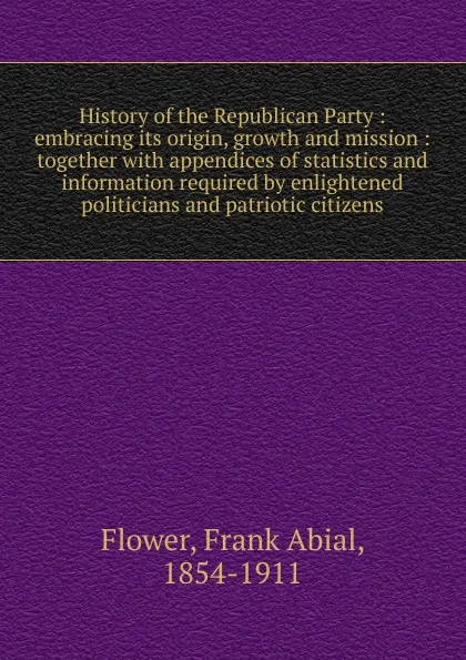 Обложка книги History of the Republican Party, Frank Abial Flower