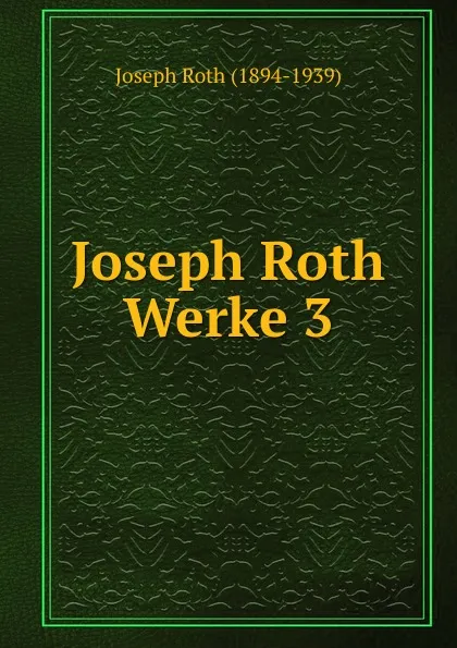 Обложка книги Joseph Roth Werke 3, Joseph Roth