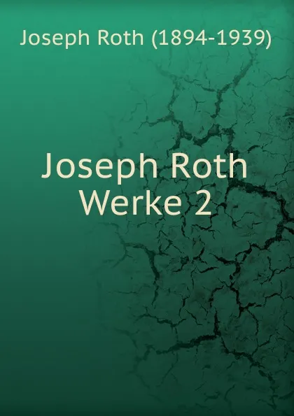 Обложка книги Werke 2. Das journalistische Werk 1924-1928, Joseph Roth