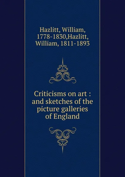 Обложка книги Criticisms on art, William Hazlitt