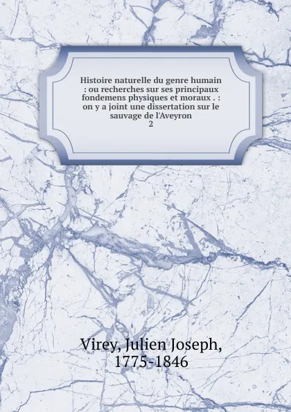 Обложка книги Histoire naturelle du genre humain. Tome 2, Julien Joseph Virey