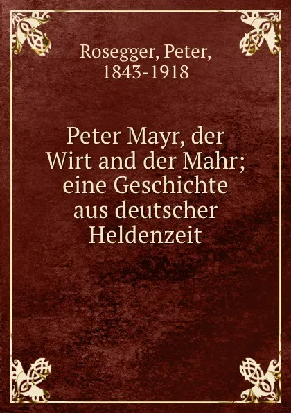Обложка книги Peter Mayr. der Wirt and der Mahr, Peter Rosegger