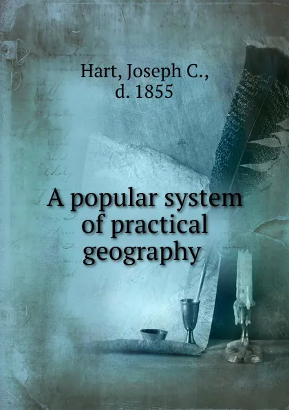 Обложка книги Popular system of practical geography, Joseph C. Hart