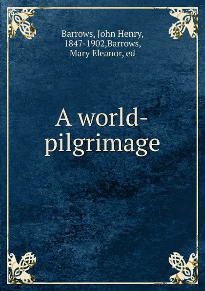 Обложка книги A world-pilgrimage, John Henry Barrows