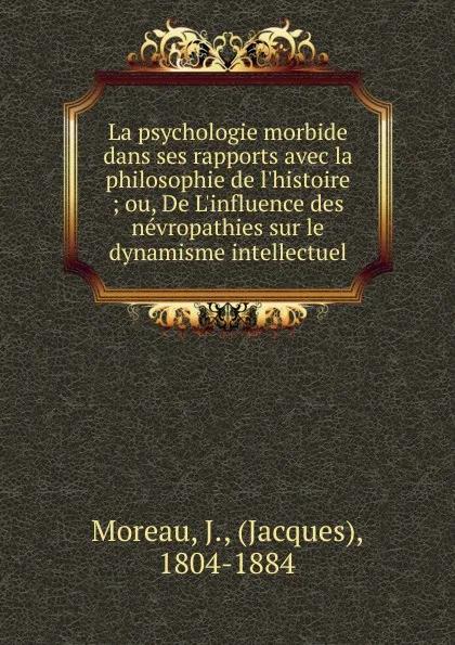 Обложка книги La psychologie morbide, J. Moreau