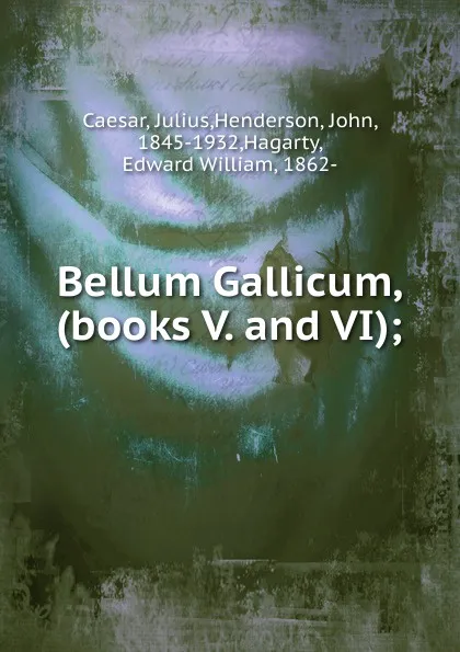 Обложка книги Bellum Gallicum, John Henderson, E. W. Hagarty