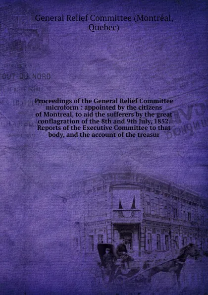 Обложка книги Proceedings of the General Relief Committee microform, Montréal