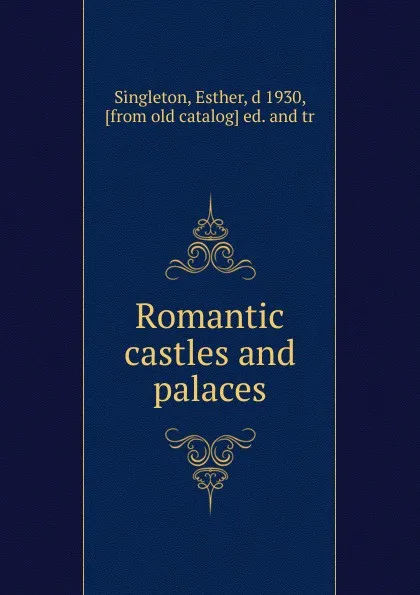 Обложка книги Romantic castles and palaces, Esther Singleton