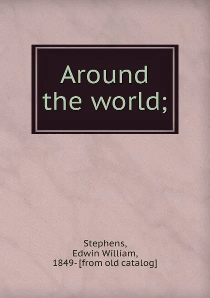 Обложка книги Around the world, Edwin William Stephens