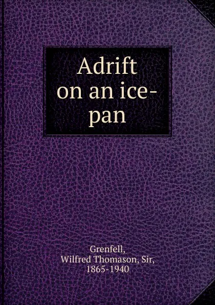 Обложка книги Adrift on an ice-pan, Wilfred Thomason Grenfell