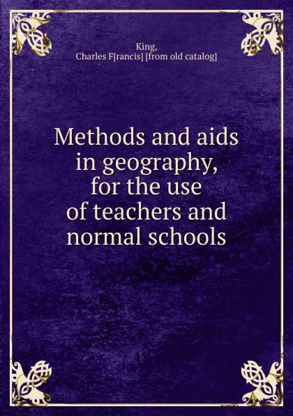 Обложка книги Methods and aids in geography, Charles Francis King