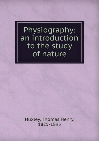 Обложка книги Physiography, Thomas Henry Huxley