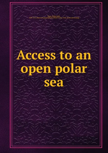 Обложка книги Access to an open polar sea, Elisha Kent Kane