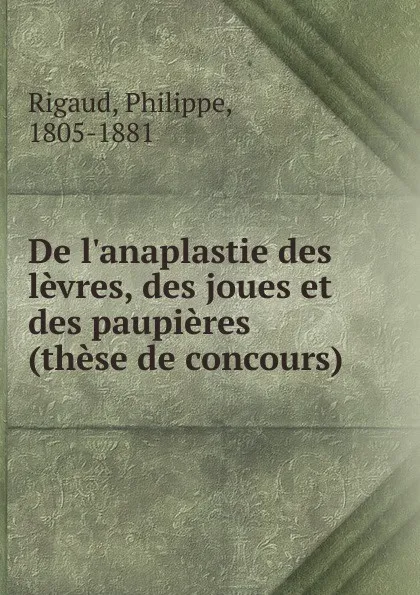 Обложка книги De l.anaplastie des levres, des joues et des paupieres, Philippe Rigaud