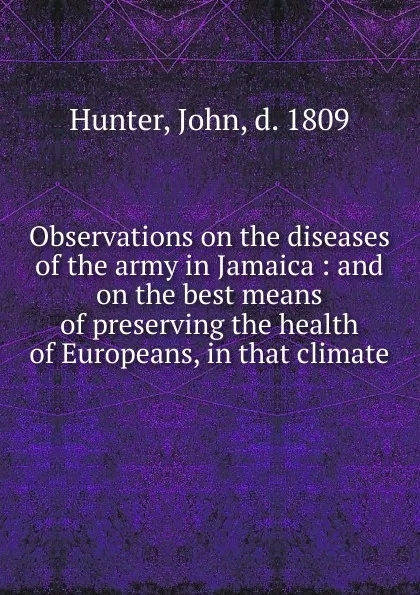 Обложка книги Observations on the diseases of the army in Jamaica, John Hunter