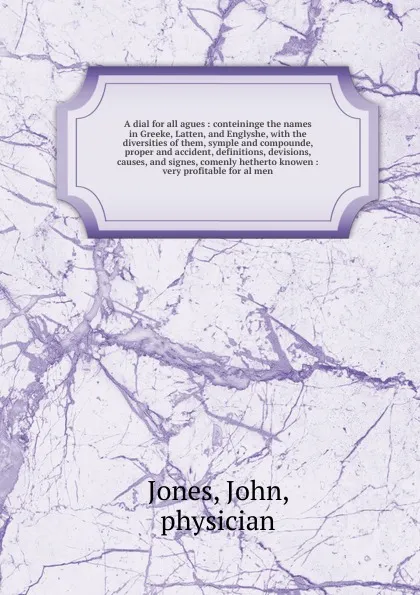 Обложка книги A dial for all agues, John Jones