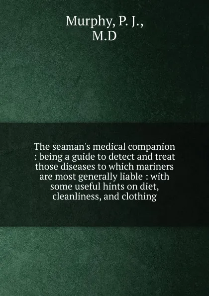Обложка книги The seaman.s medical companion, P.J. Murphy