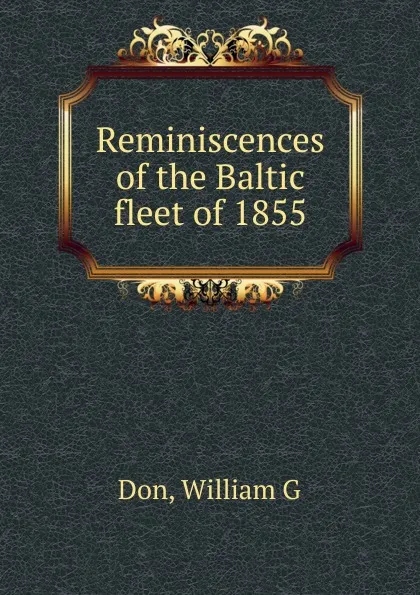 Обложка книги Reminiscences of the Baltic fleet of 1855, William G. Don