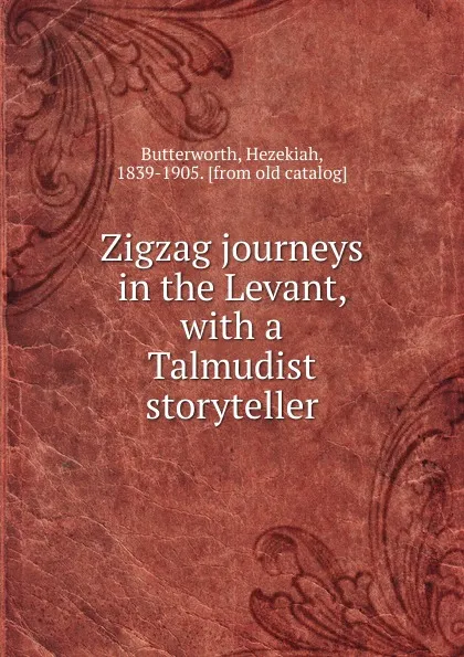 Обложка книги Zigzag journeys in the Levant, Hezekiah Butterworth