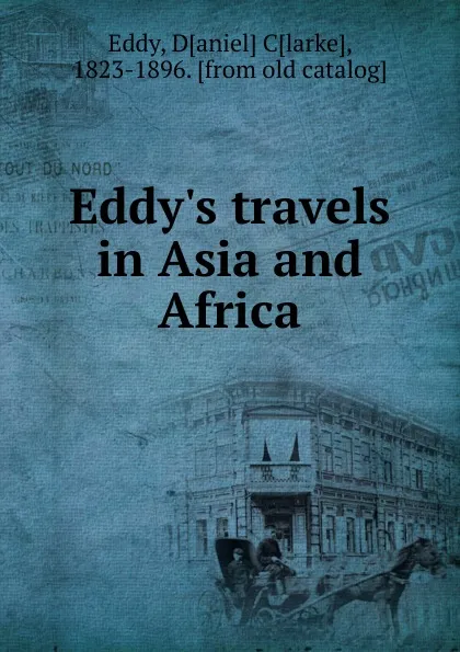 Обложка книги Eddy.s travels in Asia and Africa, Daniel Clarke Eddy