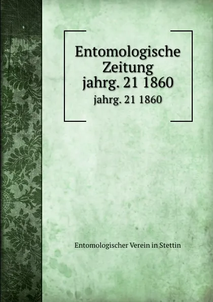 Обложка книги Entomologische Zeitung. Jahrgang 21, E. S. Mittler