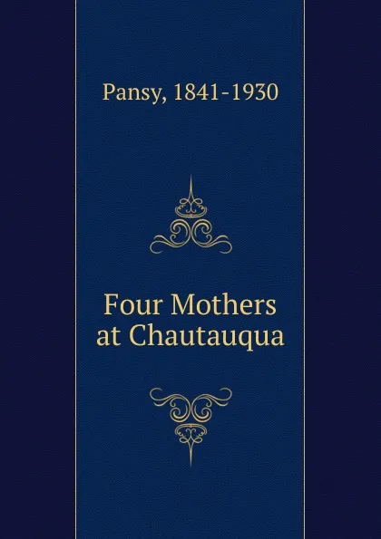 Обложка книги Four Mothers at Chautauqua, Pansy