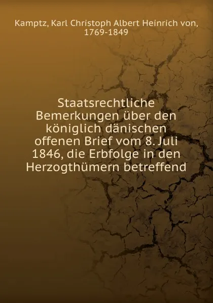 Обложка книги Staatsrechtliche Bemerkungen uber den koniglich danischen offenen Brief vom 8. Juli 1846, Karl Christoph Albert Heinrich von Kamptz