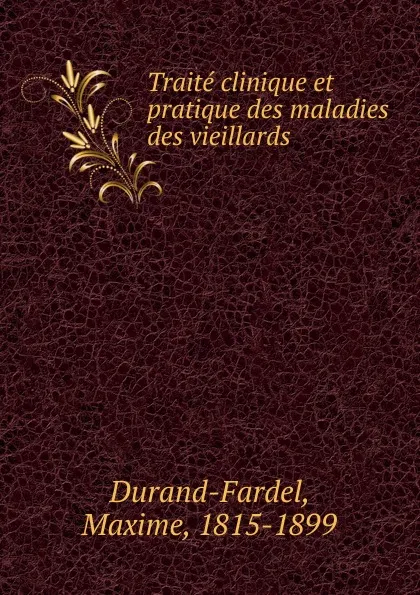 Обложка книги Traite clinique et pratique des maladies des vieillards, Maxime Durand-Fardel