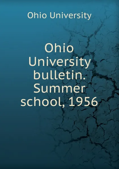 Обложка книги Ohio University bulletin. Summer school, 1956, Ohio University