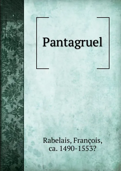 Обложка книги Pantagruel, François Rabelais