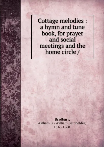 Обложка книги Cottage melodies, William Batchelder Bradbury