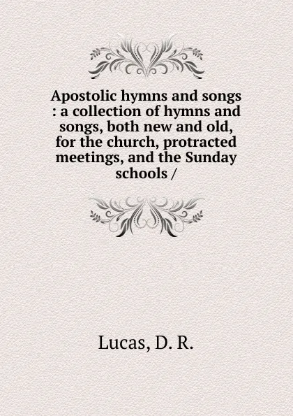 Обложка книги Apostolic hymns and songs, D.R. Lucas, Z. M. Parvin