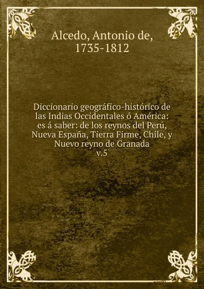 Обложка книги Diccionario geografico-historico de las Indias Occidentales o America, Antonio de Alcedo