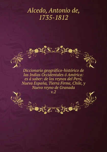 Обложка книги Diccionario geografico-historico de las Indias Occidentales o America, Antonio de Alcedo