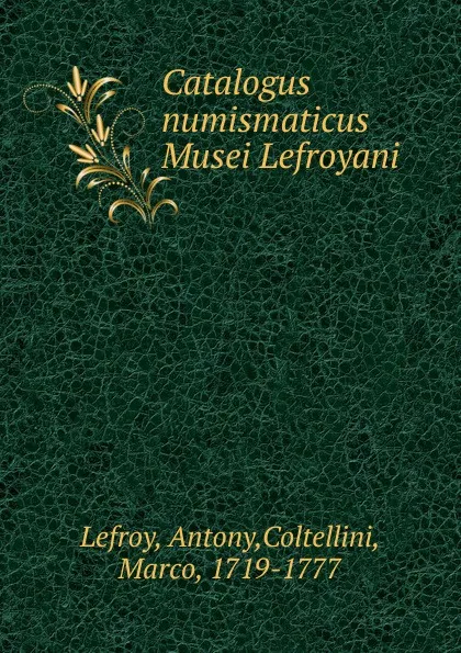 Обложка книги Catalogus numismaticus Musei Lefroyani, Antony Lefroy