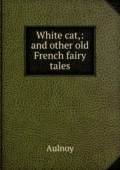Обложка книги White cat, Aulnoy