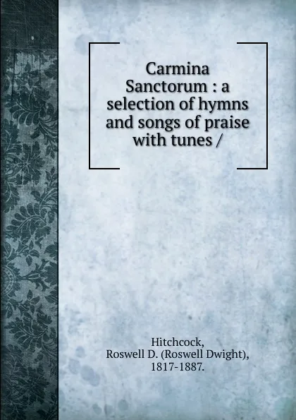 Обложка книги Carmina Sanctorum, Roswell Dwight Hitchcock