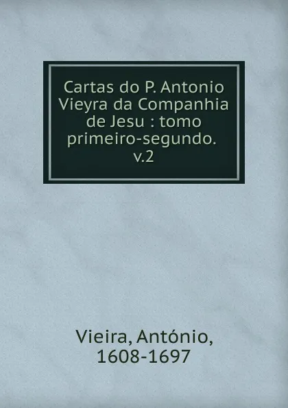 Обложка книги Cartas do P. Antonio Vieyra da Companhia de Jesu, António Vieira