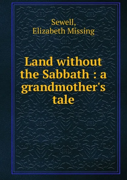 Обложка книги Land without the Sabbath, Elizabeth Missing Sewell