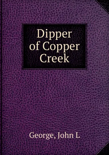 Обложка книги Dipper of Copper Creek, John L. George