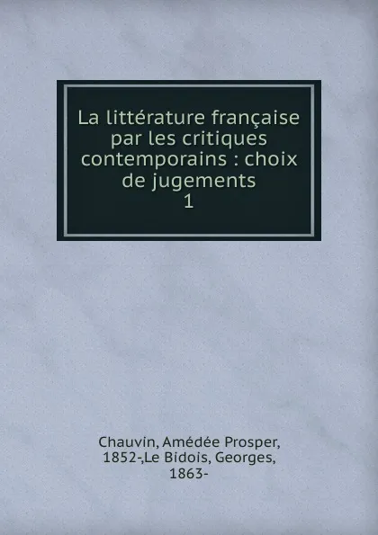 Обложка книги La litterature francaise par les critiques contemporains, Amédée Prosper Chauvin