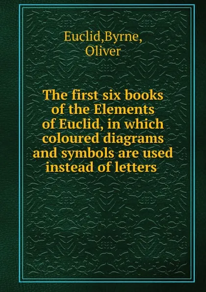 Обложка книги The first six books of the Elements of Euclid, Byrne Euclid